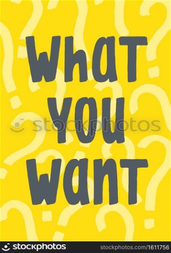 What you want. Good question. Handwritten paintbrush lettering design. Tshirt vector template . What you want. Good question. Handwritten paintbrush lettering design. Tshirt template 