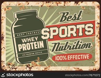 Whey protein rusty metal plate, vector vintage rust tin sign with jar of sports supplement cocktail drink. Promo retro poster, ferruginous advertisement card with bodybuilding production for sportsmen. Whey protein rusty metal plate, vintage rust sign