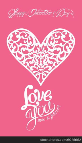 White ornamental floral heart with calligraphic text Happy Valentine`s Day, Love you now and forever, isolated on pink background. Holiday card.