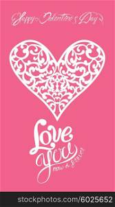 White ornamental floral heart with calligraphic text Happy Valentine`s Day, Love you now and forever, isolated on pink background. Holiday card.