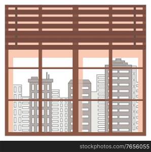 Wide window with wooden planks and clear glass showing view on modern city. Cityscape with skyscraper and high rises of town. Business center with buildings and apartments. Metropolis vector. Cityscape City Skyscrapers View from Wide Window