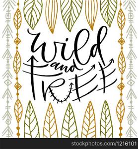 Wild and free. Calligraphic poster. Wild and free. Calligraphic poster.