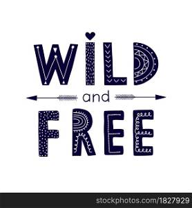 Wild and free.Hand lettered inspirational slogan on white background.