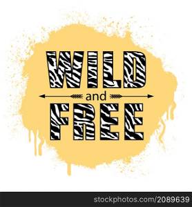 Wild and free. Inspirational slogan with color leopard pattern on white background.