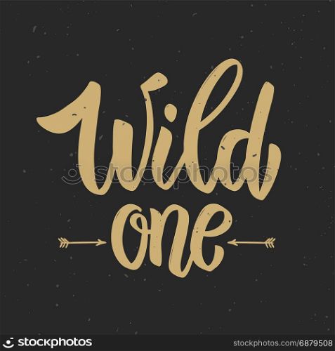 Wild one! Hand drawn lettering phrase on grunge background. Motivation quote. Design element for poster, card. Vector illustration
