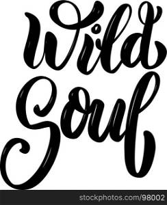 Wild soul. Hand drawn motivation lettering quote. Design element for poster, banner, greeting card. Vector illustration