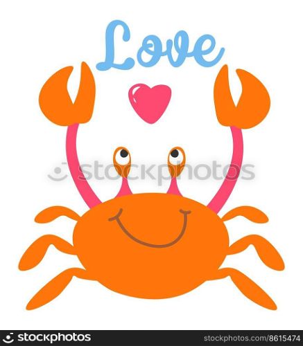 Wildlife animals and marine nautical creatures, isolated crab with heart and love writing. Tropical and exotic lifestyle, aquarium and aquatic shell. Cheerful personage. Vector in flat style. Crab animal character, sea wildlife love vector