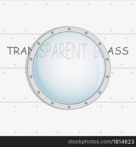 window, porthole of submarine, rocket, ship with transparent glass. Vector