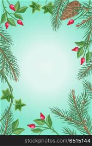 Winter Frame with Rose Hips, Pine Branches, Ivy. Winter frame with rose hips, pine tree branches with cones and ivy leaves. Spare place for your text. For greeting card, postcard design. Happy holidays. New Year and Christmas concept. Vector