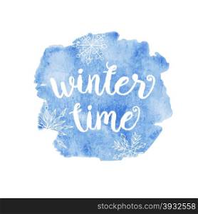 Winter time typographic poster. Vector hand drawn phrase. Vector ink painted lettering on blue watercolor background. Banner with phrase for poster, tshirt, banner, card and other design projects.