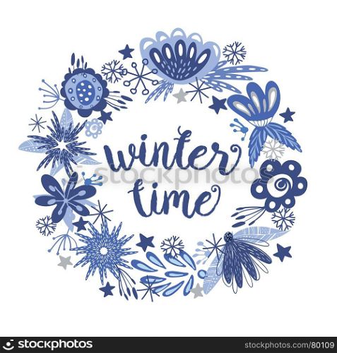 Winter time wreath. Winter time text hand written inscription with blue flowers, leaves and snowflakes wreath on white background