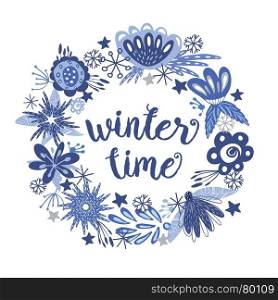 Winter time wreath. Winter time text hand written inscription with blue flowers, leaves and snowflakes wreath on white background