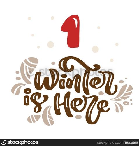 Winter vector Illustration of nordic calligraphic text Winter is Here. Christmas Advent calendar twenty five days before holiday xmas, one Day. cute scandinavian hand drawn.. Winter vector Illustration of nordic calligraphic text Winter is Here. Christmas Advent calendar twenty five days before holiday xmas, one Day. cute scandinavian hand drawn