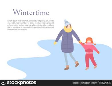 Wintertime season, mother and child walking outdoors vector. People holding hands of each other, mom and daughter wearing warm clothes, jacket scarf. Wintertime Season, Mother Child Walking Outdoors