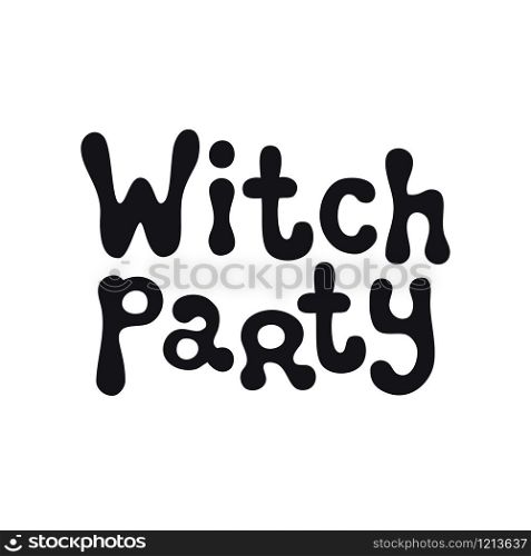 Witch party. Halloween theme. Handdrawn lettering phrase. Design element for Halloween. Vector handwritten calligraphy quote. Witch party. Halloween theme. Handdrawn lettering phrase. Design element for Halloween. Vector handwritten calligraphy quote.