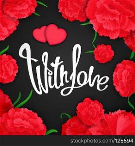  With love . Bright, passionate, expression poster with vector calligraphy"e on background of carnation  flowers. Ready for design poster, web, print, greeting card and advertisement.. With love"e poster