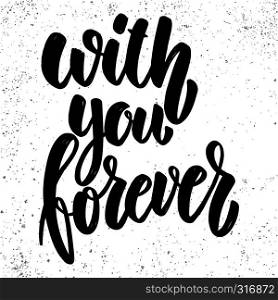 With you forever. Lettering phrase on grunge background. Design element for poster, card, banner, sign. Vector illustration
