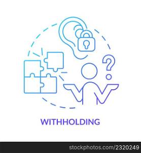 Withholding blue gradient concept icon. Gaslighting sign abstract idea thin line illustration. Passive-aggressive behavior. Avoidant abuse. Isolated outline drawing. Myriad Pro-Bold font used. Withholding blue gradient concept icon