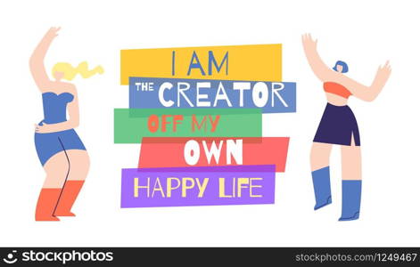 Woman Motivation Poster with Inspirational Phrase. Banner with two Beautiful Dancing Girls and Text I am Creator off My Own Happy Life. Human Power Concept. Vector Illustration Design for any Purposes. Woman Motivation Poster with Inspirational Phrase