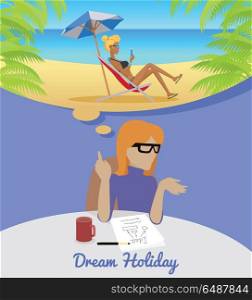 Woman Sitting and Dreaming About Rest Holiday.. Dream Holiday. Woman sitting on chair dreaming about rest. Girl on beach in her dreams. Women at work. Endless work seven days a week. Working moments. Part of series of work at the office. Vector