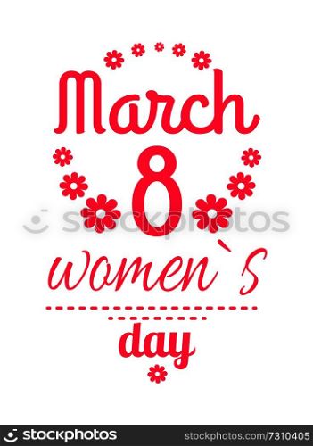 Womens day March 8 greeting card design, framing made of flowers and pink text vector illustration congratulation poster for girls isolated on white. Womens Day March Eight Greeting Card Design Vector