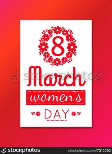 Womens day March 8 greeting card design, framing made of flowers and pink text vector illustration congratulation poster for girls isolated on pink. Womens Day March Eight Greeting Card Design Vector