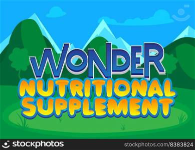 Wonder Nutritional Supplement. Word written with Children s font in cartoon style.