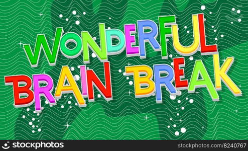 Wonderful Brain Break. Word written with Children's font in cartoon style.