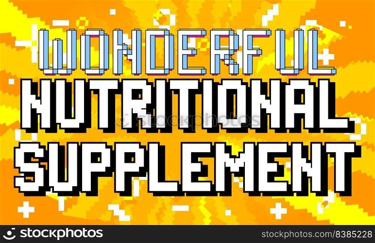Wonderful Nutritional Supplement. pixelated word with geometric graphic background. Vector cartoon illustration.