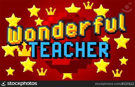 Wonderful Teacher. Pixelated word with geometric graphic background. Vector cartoon illustration.