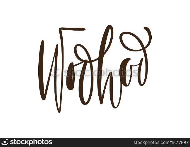 Woo Hoo vector hand drawn lettering positive quote. Calligraphy inspirational and motivational slogan for card, banner, poster.. Woo Hoo vector hand drawn lettering positive quote. Calligraphy inspirational and motivational slogan for card, banner, poster