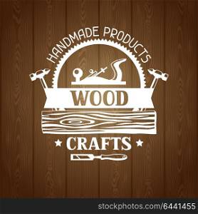 Wood crafts label with log and jointer. Emblem for forestry and lumber industry. Wood crafts label with log and jointer. Emblem for forestry and lumber industry.
