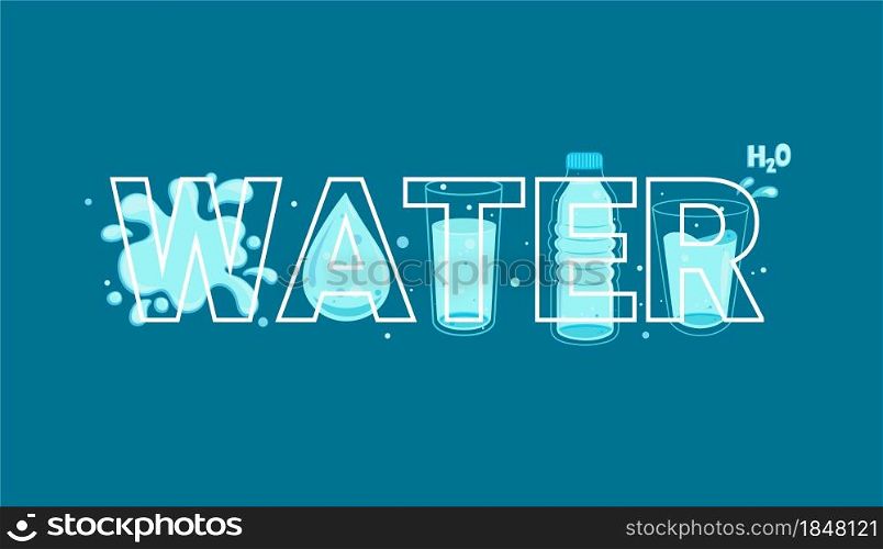 Word water in line style full of water in bottles and glasses, drop and splash on background.Vector for web,design,print,advertise.H2O for health.Drink more water. Vector illustartion.. Word water in line style full of water on back.