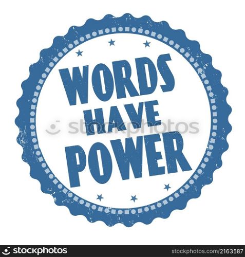 Words have power grunge rubber stamp on white background, vector illustration