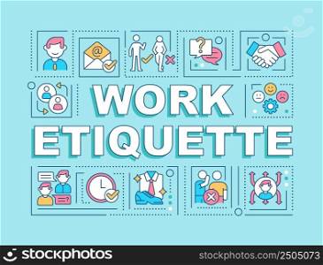 Work etiquette word concepts blue banner. Workplace manners and behavior. Infographics with icons on color background. Isolated typography. Vector illustration with text. Arial-Black font used. Work etiquette word concepts blue banner