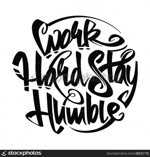 Work hard stay humble vector letterning typography grunge poster illustration. Work hard stay humble vector letterning typography
