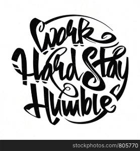 Work hard stay humble vector letterning typography grunge poster illustration. Work hard stay humble vector letterning typography