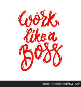 Work like a boss. Lettering phrase for postcard, banner, flyer. Vector illustration