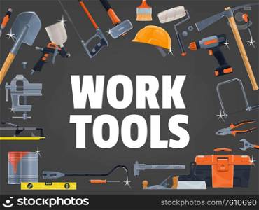 Work tools and equipment toolbox, construction and repair vector poster. Building, hone repair and carpentry work tools, screwdriver, hammer and paint brush, saw and drill, house renovation DIY kit. Work tools and equipment toolbox, construction