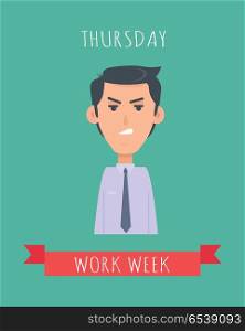 Work week emotive concept. Sad brunet man in shirt and tie angry flat vector illustration. Thursday negative mood. Office worker weekly efficiency calendar. Fatigue from working. Stressed employee. Work Week Emotive Vector Concept In Flat Design. Work Week Emotive Vector Concept In Flat Design