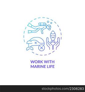 Work with marine life blue gradient concept icon. Natural diversity protection abstract idea thin line illustration. Marine mammals rehabilitation. Isolated outline drawing. Myriad Pro-Bold font used. Work with marine life blue gradient concept icon