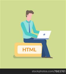 Working coder with laptop vector, person with computer dealing with new application or website development, isolated person on html sign flat style. Programming Male Sitting on HTML Sign Working