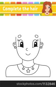 Worksheet Complete the picture. Draw hair. Cheerful character. Vector illustration. Cute cartoon style. Pretty girl. Fantasy page for children. Black contour silhouette. Isolated on white background.