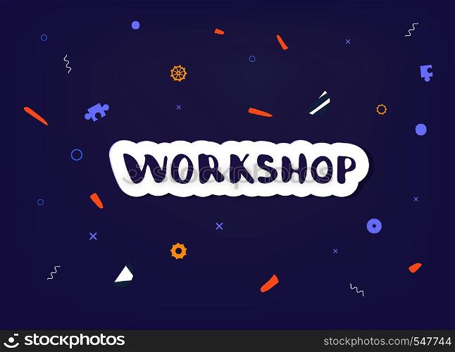 Workshop announcement composition. Template with handwritten lettering and decoration. Vector illustration.