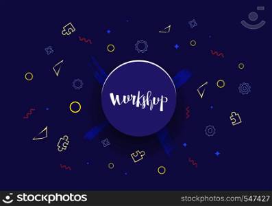 Workshop announcement composition. Template with handwritten lettering, round button and decoration. Vector illustration.
