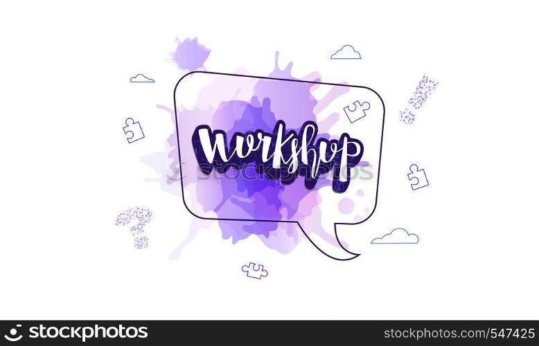 Workshop announcement composition with speech bubble and watercolor texture. Template with handwritten lettering and decoration. Vector illustration.