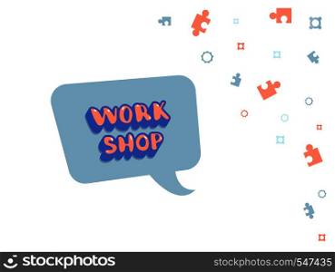 Workshop text on speech bubble. Template with handwritten lettering and decoration. Vector illustration.