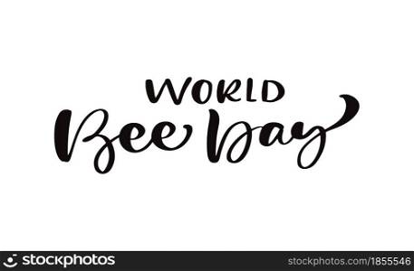 World Bee Day calligraphy lettering text. Vector hand lettering word in black color isolated on white background. Concept for logo card, typography poster, print.. World Bee Day calligraphy lettering text. Vector hand lettering word in black color isolated on white background. Concept for logo card, typography poster, print