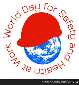 World Day for Safety and Health at Work. 28 April. Celebration concept. Earth and protective helmet of yellow color. White background. Flat style. Circular inscription. World Day for Safety and Health at Work. Earth and protective helmet. Flat style