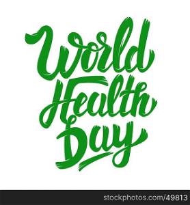 World Health Day. Hand drawn lettering phrase isolated on white background. Design element for poster, greeting card. Vector illustration.
